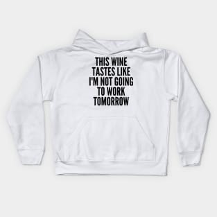 This Wine Tastes Like I'm Not Going To Work Tomorrow. Funny Wine Lover Saying Kids Hoodie